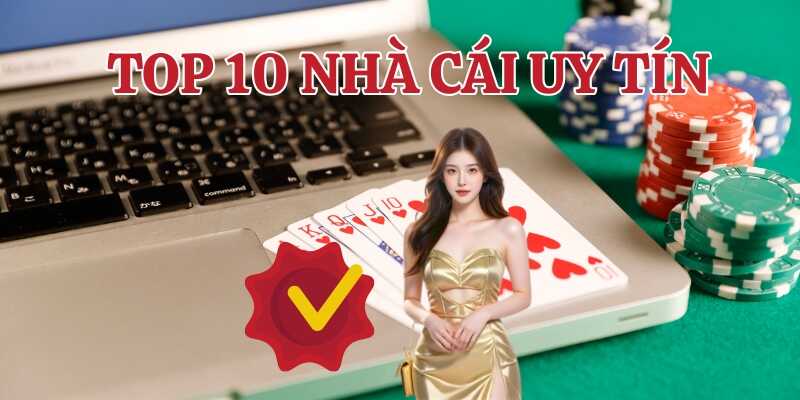 Các lý do nên chọn đúng top 10 nhà cái uy tín
