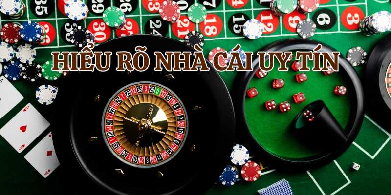 Nên hiểu rõ nhà cái trước khi tham gia chơi