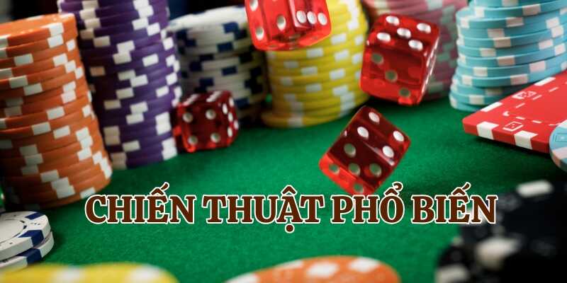 Tham khảo các chiến thuật phổ biến trong kinh nghiệm cược