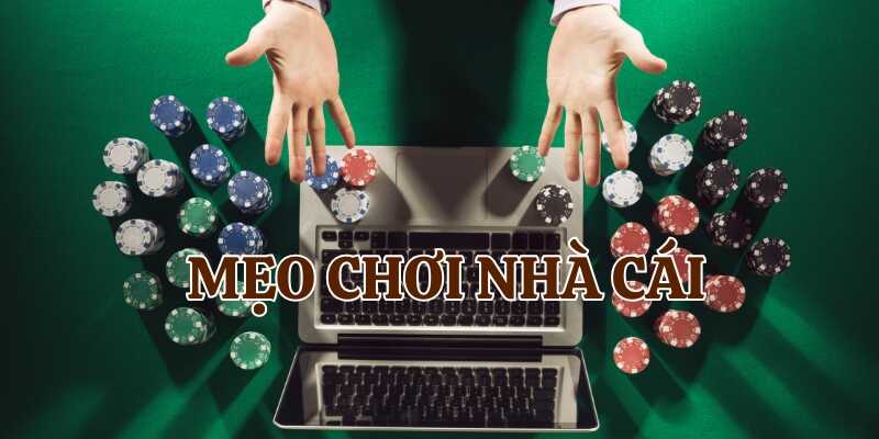 Tham khảo các mẹo chơi nhà cái để nâng cao cơ hội thắng