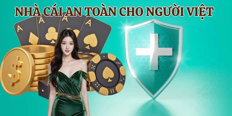Tìm hiểu một số lý do nên chọn nhà cái an toàn cho người Việt