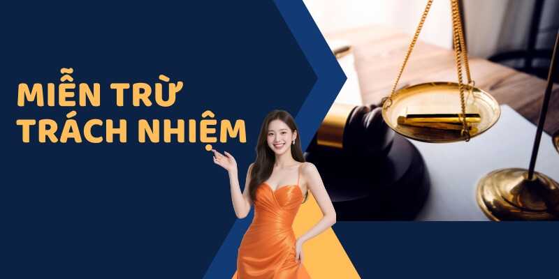 Tìm hiểu về miễn trừ trách nhiệm và vai trò